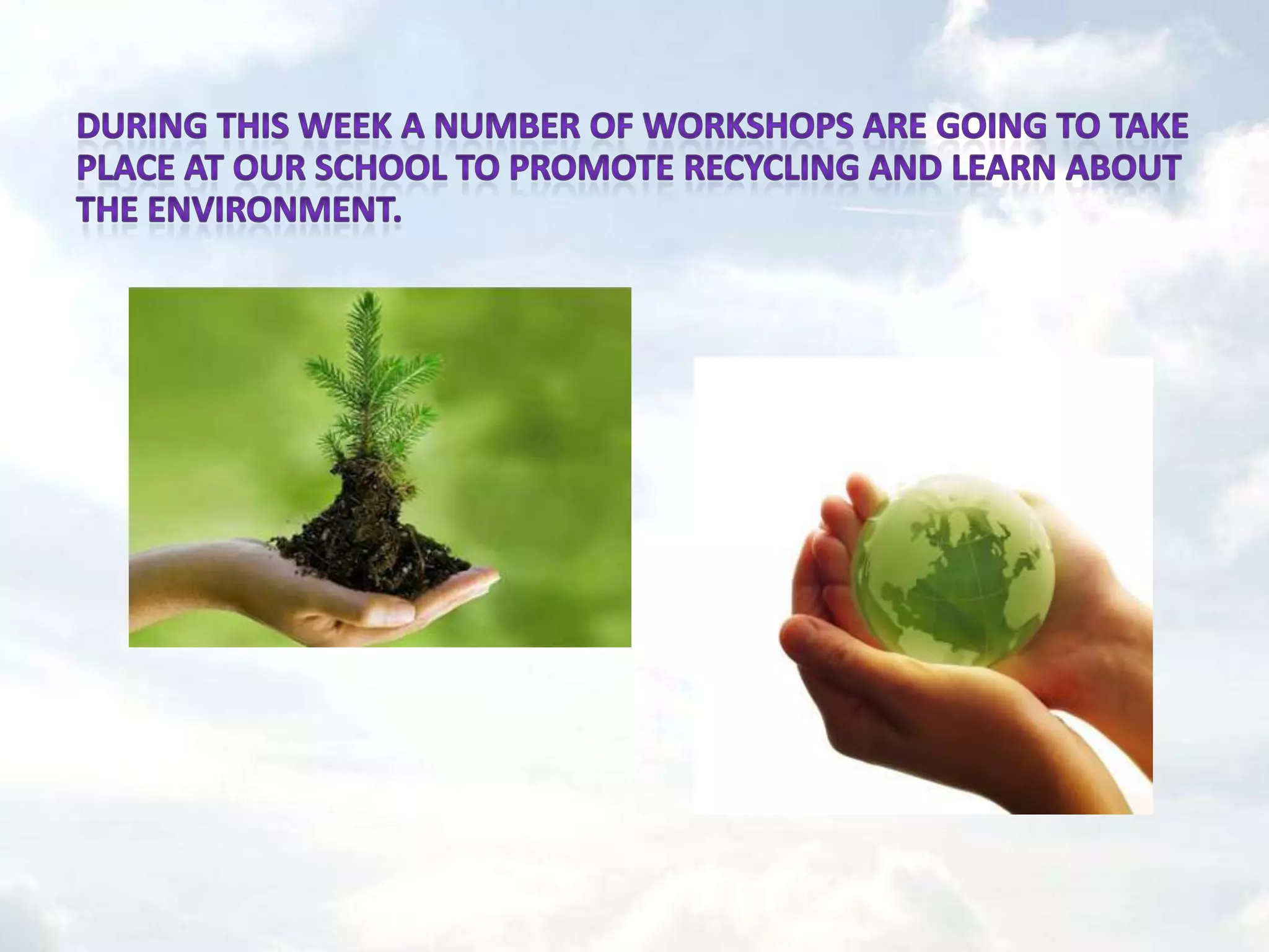 During this week a number of workshops are going to take place at our school to promote recycling and learn about the environment.