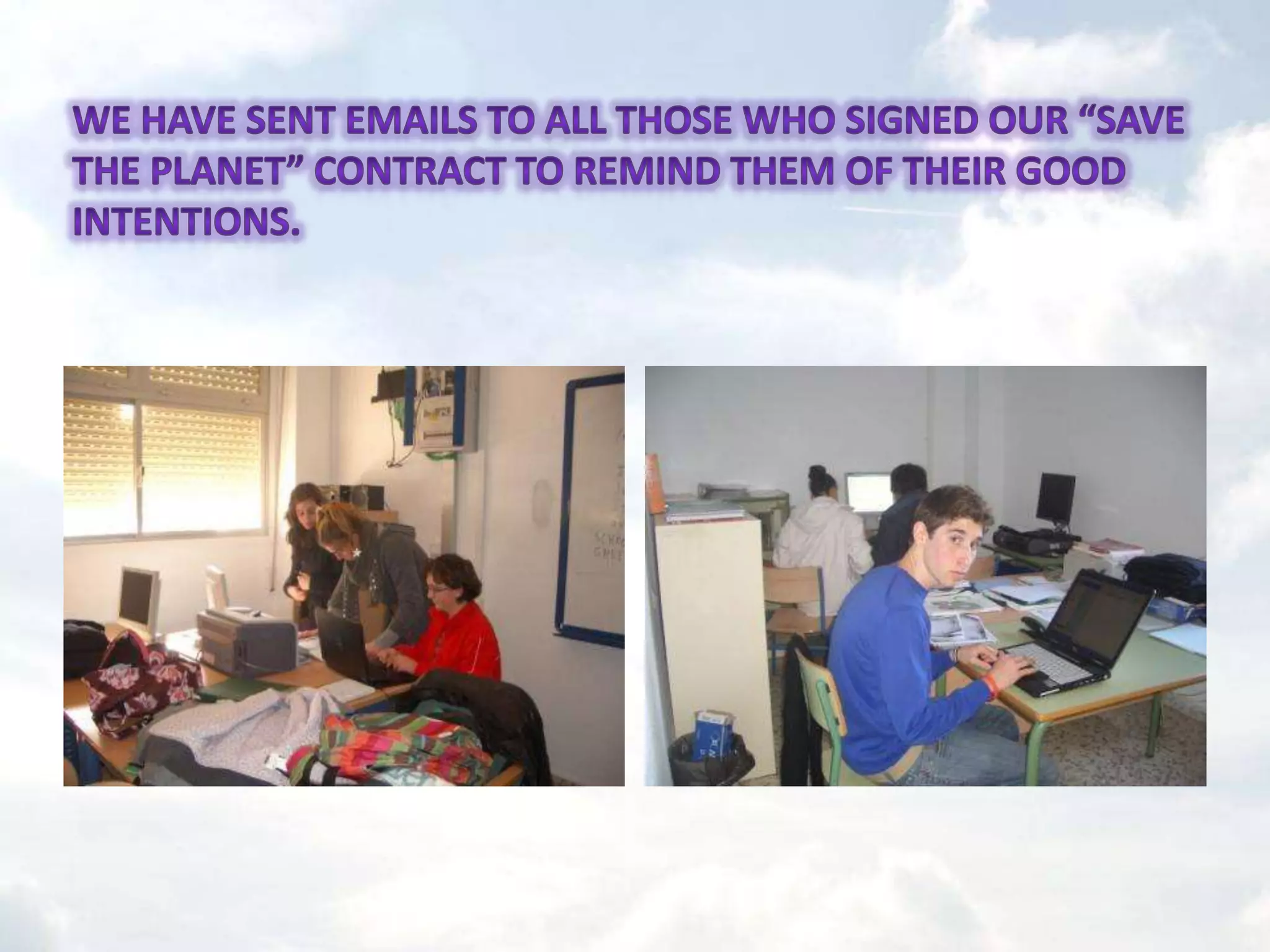 We have sent emails to all those who signed our “save the planet” contract to remind them of their good intentions.