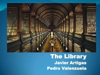 The Library
   Javier Artigas
Pedro Valenzuela
 