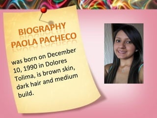 was born on December
10, 1990 in Dolores
Tolima, is brown skin,
dark hair and medium
build.
 