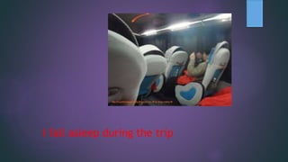 I fall asleep during the trip
 