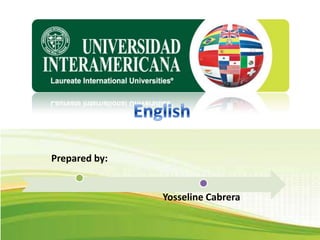Prepared by:


               Yosseline Cabrera
 