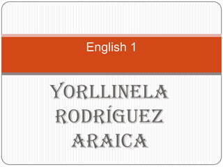 Yorllinela Rodríguez Araica English 1 