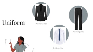 Formal jacket
Shirt and tie
Formal pants
Uniform
 