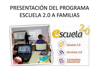 PRESENTACIÓN DEL PROGRAMA ESCUELA 2.0 A FAMILIAS 