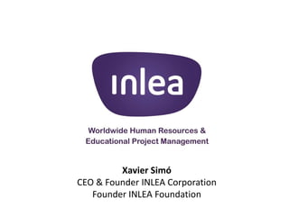 Xavier Simó
CEO & Founder INLEA Corporation
   Founder INLEA Foundation
 