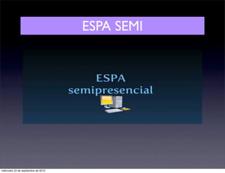 ESPA SEMI




miércoles 22 de septiembre de 2010
 