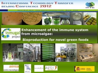 Enhancement of the immune system
from microalgae:
Bioproduction for novel green foods
 