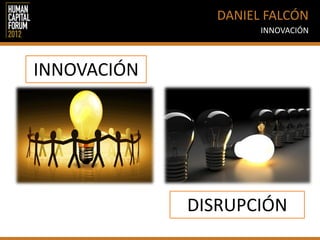  
	
                                                                                                          DANIEL	
  FALCÓN	
  
	
  
	
  
                                                                                                                           INNOVACIÓN	
  




       Daniel.falcon@neo.com.pe	
  	
  	
  	
  	
  	
  	
  	
  	
  	
  	
  	
  	
  	
  	
  	
  Twi;er:	
  @neohumano	
  
 