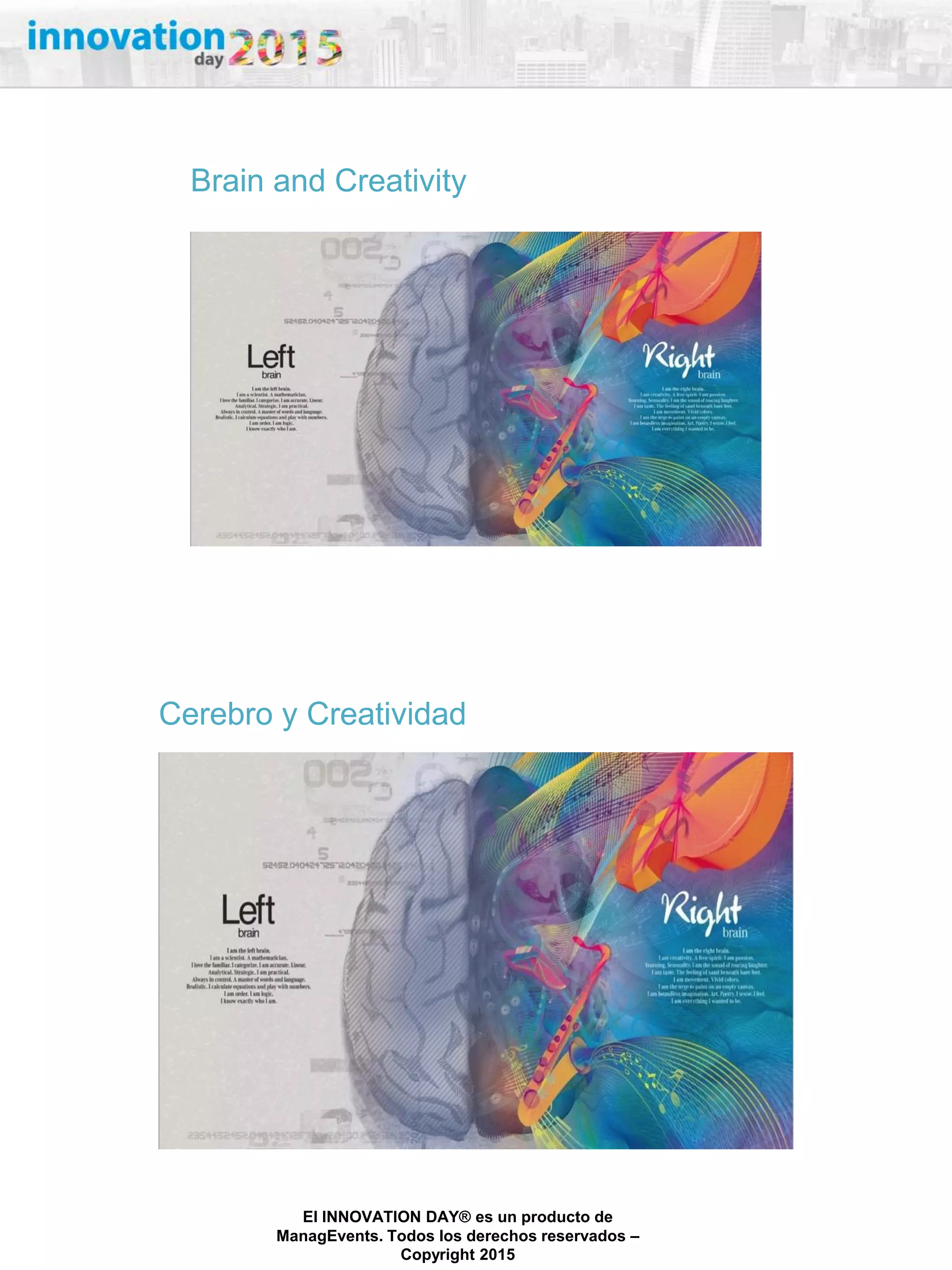 27/02/2015
El INNOVATION DAY® es un producto de
ManagEvents. Todos los derechos reservados –
Copyright 2015
Brain and Creativity
Cerebro y Creatividad
 