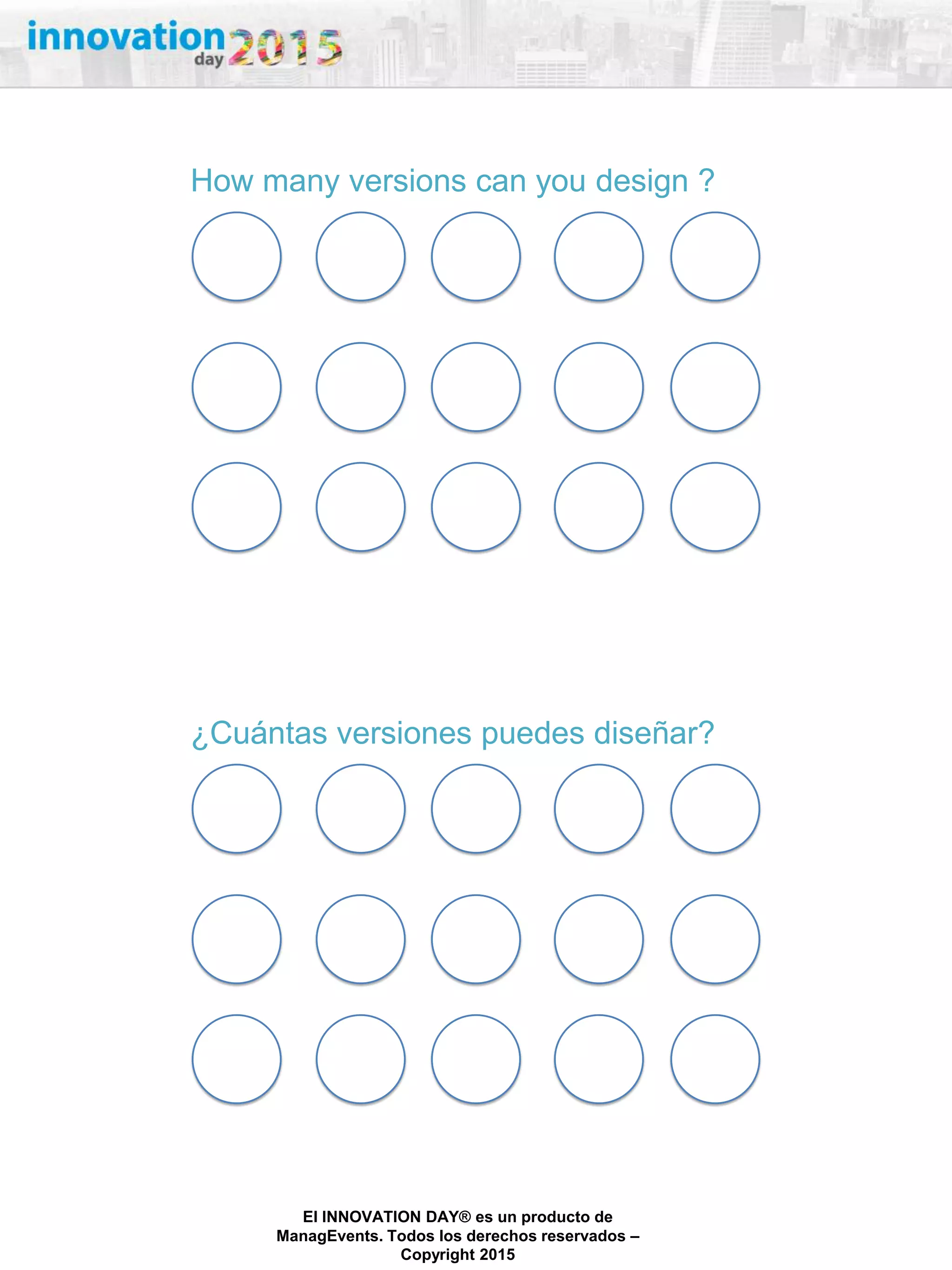 27/02/2015
El INNOVATION DAY® es un producto de
ManagEvents. Todos los derechos reservados –
Copyright 2015
How many versions can you design ?
¿Cuántas versiones puedes diseñar?
 