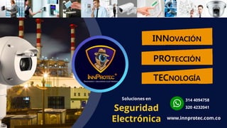www.innprotec.com.co
Seguridad
Electrónica
Soluciones en 314 4094758
320 4232041
 