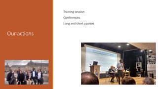 Our actions
Training session
Conferences
Long and short courses
 
