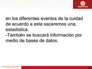 en los diferentes eventos de la cuidad de acuerdo a esta sacaremos una, estadística.  -También se buscará información por medio de bases de datos. 