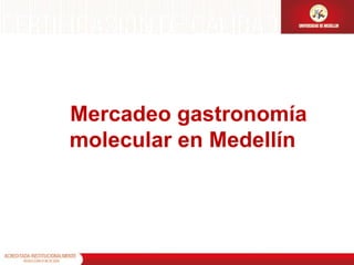 Mercadeo gastronomía molecular en Medellín 