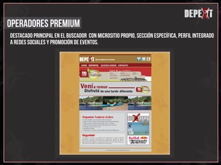 x
                                                                                                                                 depext
                                                                                                                                    x
                                                                                                                                    x
                                                                                                                                     d
operadores premium
destacado principal en el buscador con micrositio propio, sección específica, perfil integrado
a redes sociales y promoción de eventos.

                                    x
                                depext Guía de deportes extremos
                                       x
                                       x
                                    d
                                 HOME DEPORTES            QUIENES SOMOS CONTACTO




                                Vení a remar
                                    Disfrutá de una tarde diferente

                                        NOTICIAS.               NOTICIAS.




                                                    NOTICIAS.




                                                                   IOIOOIOIOIOIOIIOIOOIOIOIOIOIOIOIOIOIOOIOIOIOIOIOIOOIOIOIOIO
 