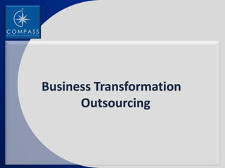 Business Transformation
      Outsourcing
 