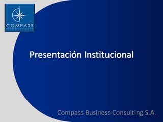 Presentación Institucional




      Compass Business Consulting S.A.
 
