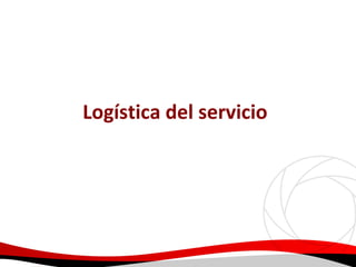 Logística del servicio

 