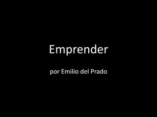 Emprender
por Emilio del Prado
 