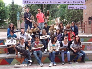 VI Jornadas Nacionales Institutos Historicos Españoles

                                        Logroño, 2012
 