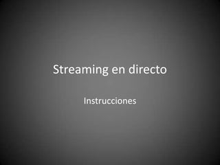 Streaming en directo Instrucciones 