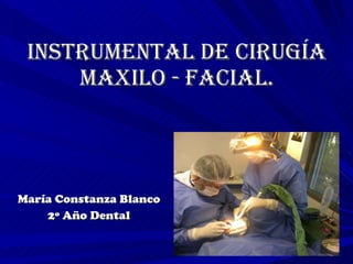 Instrumental de Cirugía Maxilo - Facial. María Constanza Blanco 2º Año Dental 