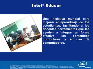 Los programas de Intel Educación son patrocinados por la Fundación Intel y la Corporación Intel.
Derechos de autor © 2007,...