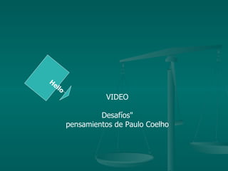 VIDEO  Desafíos"  pensamientos de Paulo Coelho  Hello  