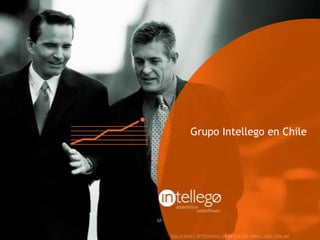 www.intellego.com.mxwww.intellego.com.mxwww.grupointellego.com
INTELLEGO CHILE
Este año continuamos buscando nuevos talentos para complementar las habilidades y experiencia
de nuestro equipo, ya sea contratando a consultores, o invitando a nuevas compañías a formar
parte del grupo.
Gracias a esta eficiente estrategia, hoy Intellego cuenta en Chile con más de 500 profesionales y
una oferta integrada de servicios en las siguientes áreas: Management Consulting, Information
Management, Business Solutions, Technology Services y Managed Services.
 
