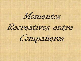 Momentos Recreativos entre  Compañeros 