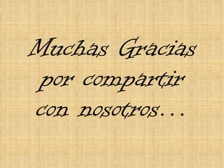 Muchas Gracias por compartir con nosotros… 