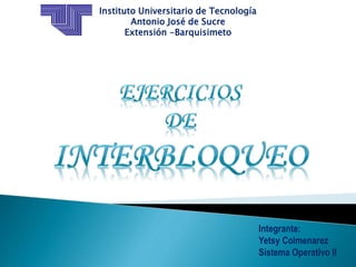 Instituto Universitario de Tecnología
Antonio José de Sucre
Extensión -Barquisimeto
Integrante:
Yetsy Colmenarez
Sistema Operativo II
 