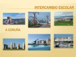 INTERCAMBIO ESCOLAR




A CORUÑA
 