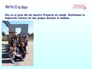 Hoy es el gran día de nuestro Proyecto en común. Realizamos la
inspección costera en dos grupos durante la mañana.
 