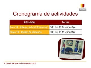Cronograma de actividades




© Escuela Nacional de la Judicatura, 2012
 