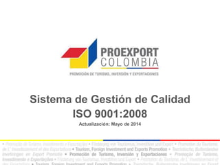 Sistema de Gestión de Calidad
ISO 9001:2008
Actualización: Mayo de 2014
 