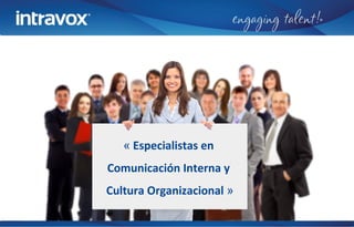 « Especialistas en
Comunicación Interna y
Cultura Organizacional »
 