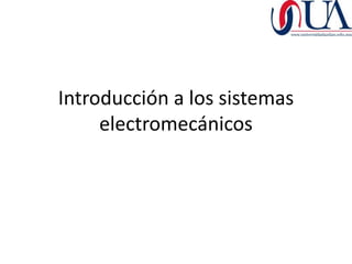 Introducción a los sistemas
     electromecánicos
 