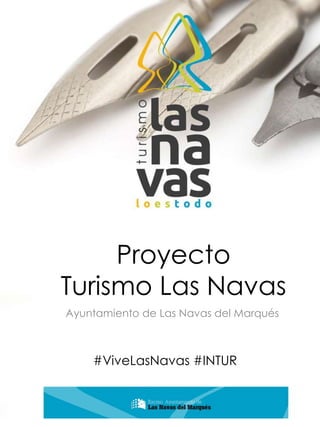 Proyecto 
Turismo Las Navas 
Ayuntamiento de Las Navas del Marqués 
#ViveLasNavas #INTUR 
 