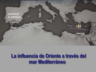 OCCIDENTE
AL-ANDALUS




             ORIENTE
 