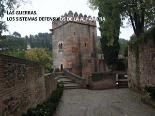 LAS GUERRAS.
LOS SISTEMAS DEFENSIVOS DE LA ALHAMBRA
 