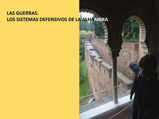 LAS GUERRAS.
LOS SISTEMAS DEFENSIVOS DE LA ALHAMBRA
 