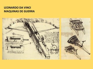 LEONARDO DA VINCI
MAQUINAS DE GUERRA
 