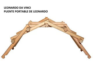 LEONARDO DA VINCI
PUENTE PORTABLE DE LEONARDO
 