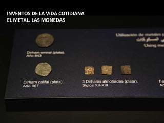 INVENTOS DE LA VIDA COTIDIANA
EL METAL. LAS MONEDAS
 
