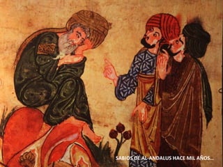 SABIOS DE AL-ANDALUS HACE MIL AÑOS…
 