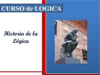 CURSO de LOGICA Historia de la Lógica 