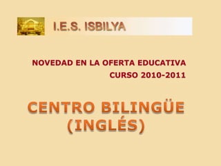 NOVEDAD EN LA OFERTA EDUCATIVACURSO 2010-2011 CENTRO BILINGÜE (INGLÉS) 