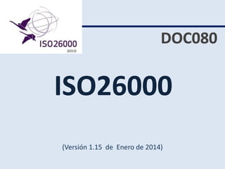 ISO26000
(Versión 1.15 de Enero de 2014)
 